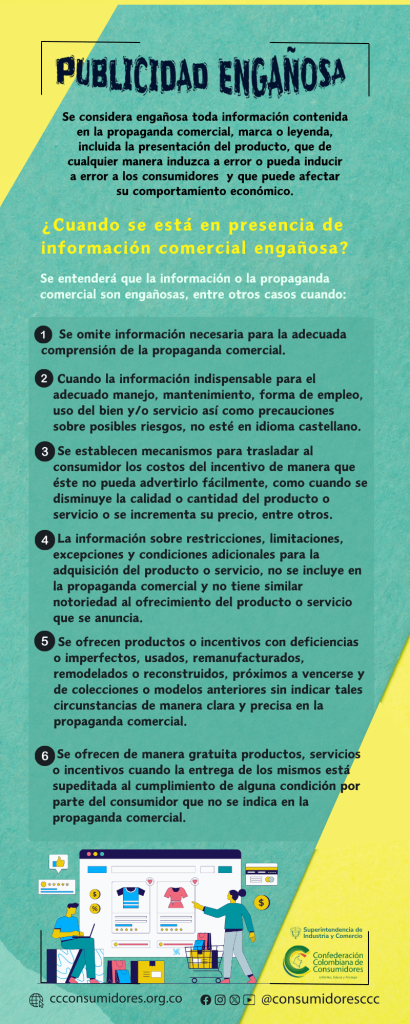 Se considera engañosa toda información contenida en la propaganda comercial, marca o leyenda, incluida la presentación del producto, que de cualquier manera induzca a error o pueda inducir     a error a los consumidores  y que puede afectar        su comportamiento económico.